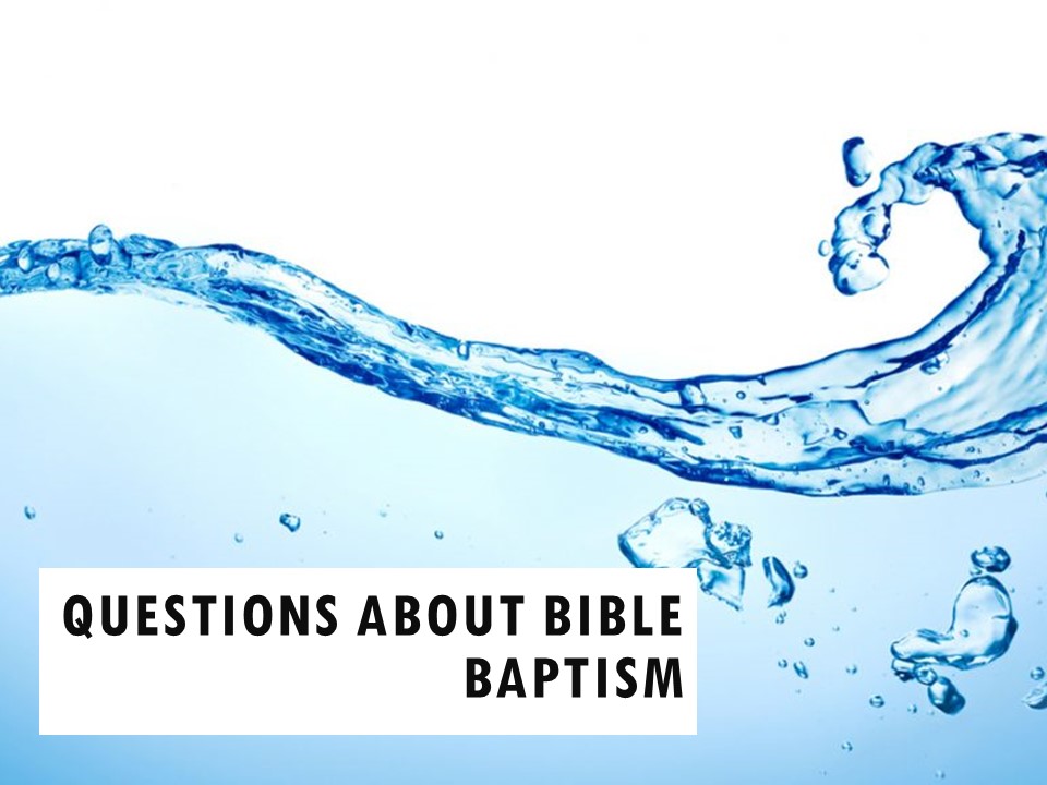 Questions About Bible Baptism
